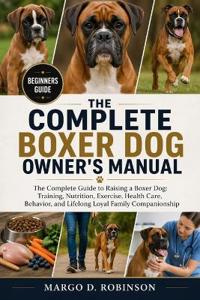 The Complete Boxer Dog Owner's Manual