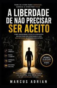 A Liberdade de Não Precisar Ser Aceito