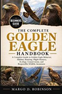The Complete Golden Eagle Handbook