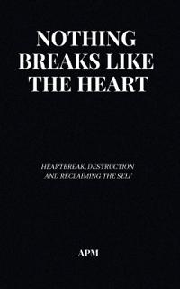 Nothing Breaks Like the Heart