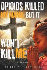 Opioids Killed My Mama But It Won't Kill Me