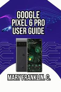Google Pixel 6 Pro User Guide