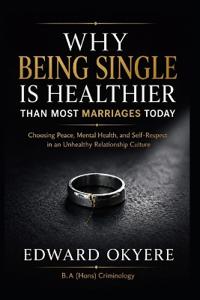 Why Being Single Is Healthier Than Most Marriages Today