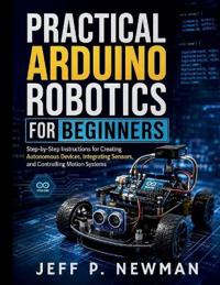 Practical Arduino Robotics for Beginners