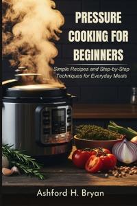 Pressure Cooking For Beginners