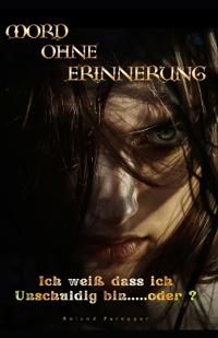Mord ohne Erinnerung - Ich weiß dass ich Unschuldig bin.....oder ?