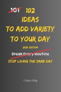 102 Ideas To Add Variety To Your Day