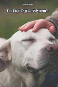 The Calm Dog Care System(TM)