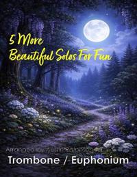 5 More Beautiful Trombone or Euphonium Solos for Fun