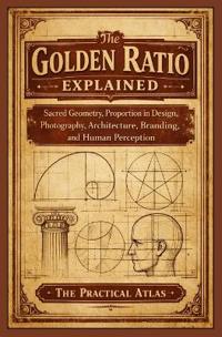 The Golden Ratio Explained