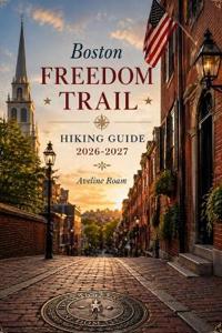 Boston Freedom Trail Hiking Guide 2026-2027