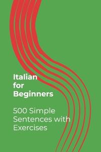 Italian for Beginners - 500 Simple Sentences with Exercises
