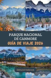 PARQUE NACIONAL DE CANMORE Guía de viaje 2026