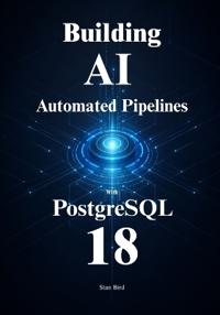 PostgreSQL 18 for Automated AI Pipelines