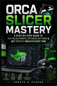 Orca Slicer Mastery