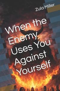 When the Enemy Uses You Against Yourself