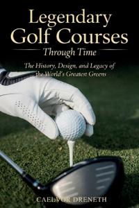 Legendary Golf Courses Through Time