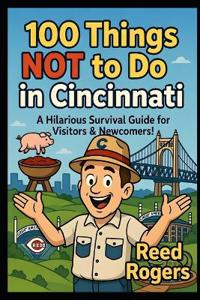 100 Things NOT to Do in Cincinnati