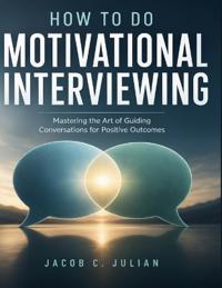 How to Do Motivational Interviewing