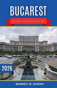 Bucarest Guida turistica di 2026