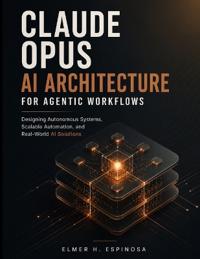 Claude Opus AI Architecture for Agentic Workflows