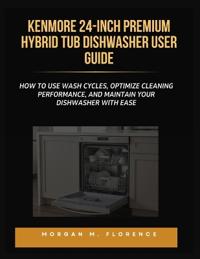 Kenmore 24-Inch Premium Hybrid Tub Dishwasher User Guide