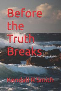 Before the Truth Breaks