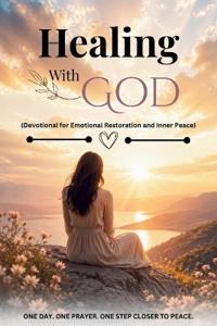Healing With God (Devotional for Emotional Restoration and Inner Peace)