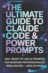 The Ultimate Guide to Claude Code & Power Prompts