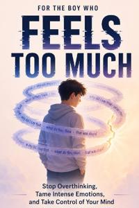 For the Boy Who Feels Too Much
