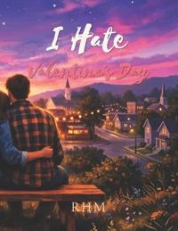 I Hate Valentines Day