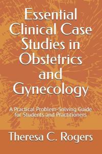 Essential Clinical Case Studies in Obstetrics and Gynecology