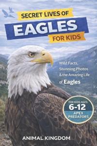 Secret Lives of Eagles for Kids