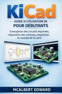Guide d'Utilisation de Kicad Pour Débutants