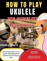 How to Play Ukulele for Complete Beginners