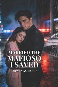 Married The Mafioso I Saved