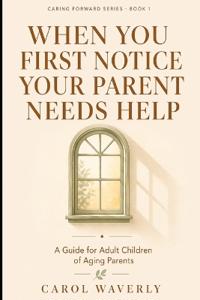 When You First Notice Your Parent Needs Help