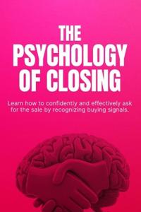 The Psychology of Closing