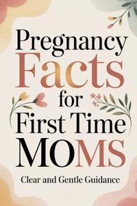 Pregnancy Facts for First Time Moms
