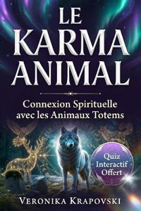 LE KARMA ANIMAL Connexion Spirituelle avec les Animaux Totems