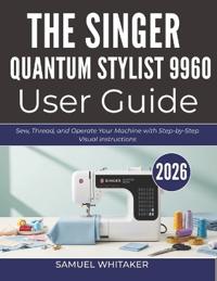 The Singer Quantum Stylist 9960 User Guide