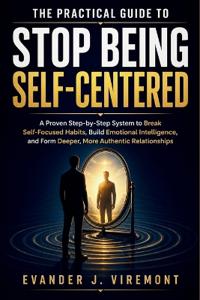 The Practical Guide to Stop Being Self-Centered