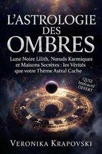 L'ASTROLOGIE DES OMBRES Les Vérités que votre Thème Astral cache