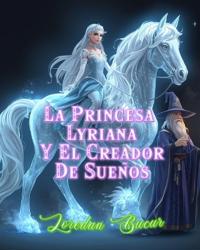 La Princesa Lyriana Y El Creador De Sueños