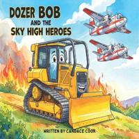 Dozer Bob and the Sky High Heroes
