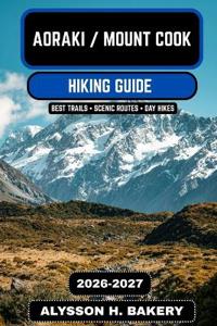 Aoraki / Mount Cook Hiking Guide 2026-2027