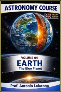 ASTRONOMY COURSE - Volume 4 - EARTH - The Blue Planet