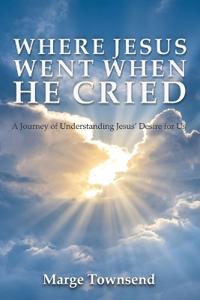 Where Jesus Went When He Cried