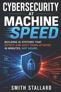Cybersecurity at Machine Speed