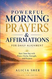 Powerful Morning Prayers and Affirmations for Daily Alignment